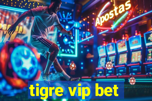 tigre vip bet